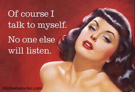 Magnet-Of course I talk to myself. No one else will listen.