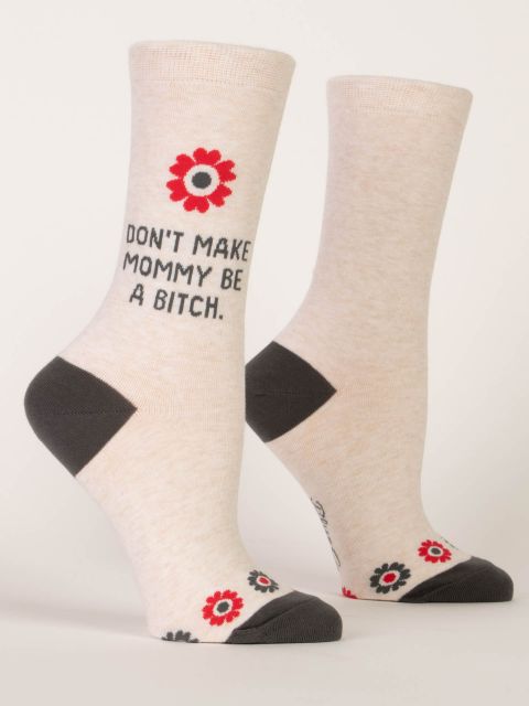 Don't Make Mommy Be A B*tch W-Crew Socks