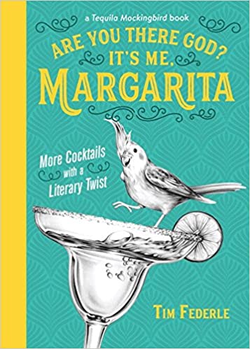 Are You There God? It's Me, Margarita: More Cocktails with a Literary Twist (A Tequila Mockingbird Book