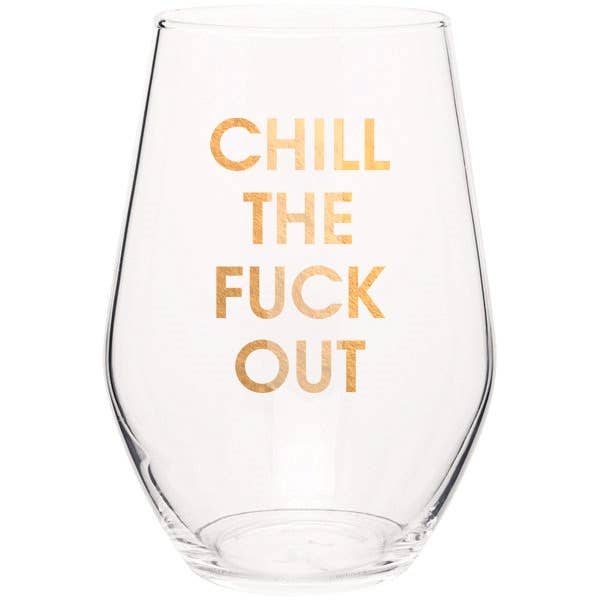 Chill The Fuck Out -Stemless Wine Glass