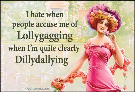 MAGNET: I hate when people accuse me of Lollygagging