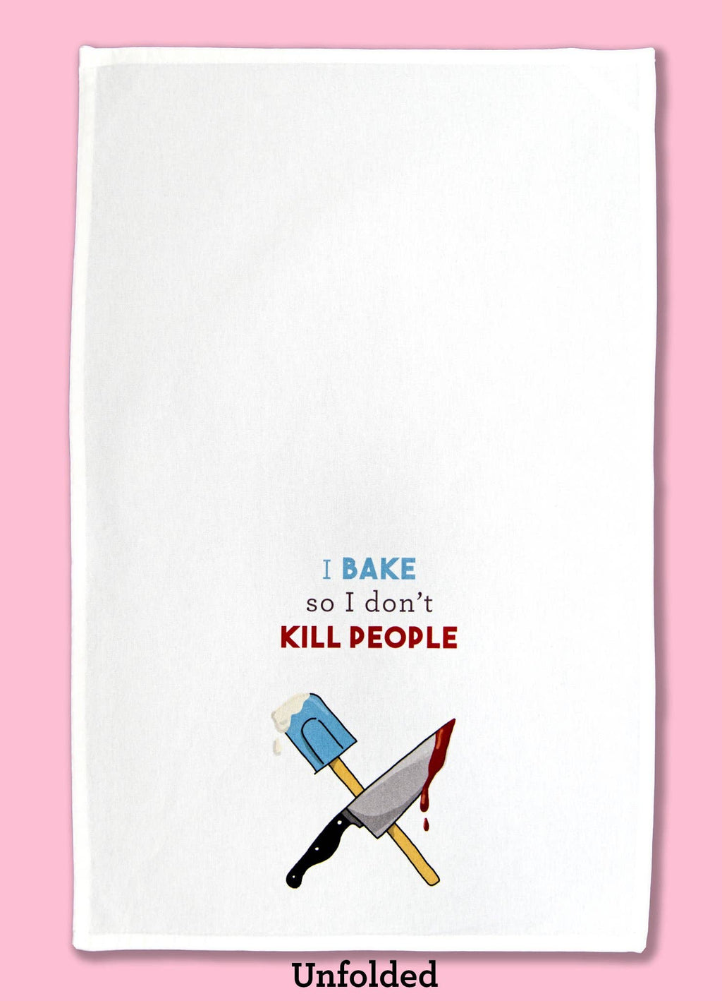 I Bake So I Don't Kill People Dishtowel