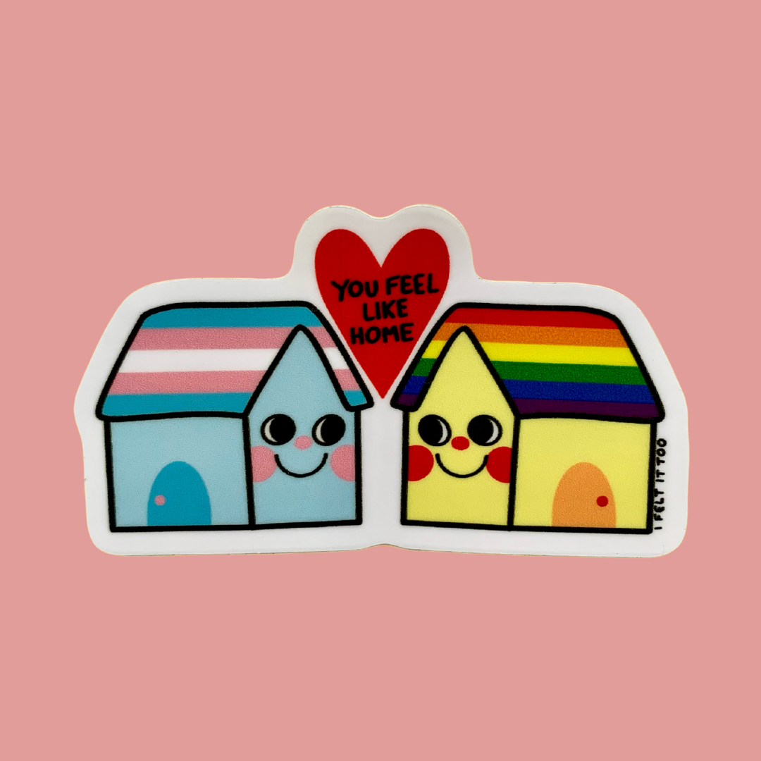 You Feel Like Home LGBTQ+ Solidarity Sticker