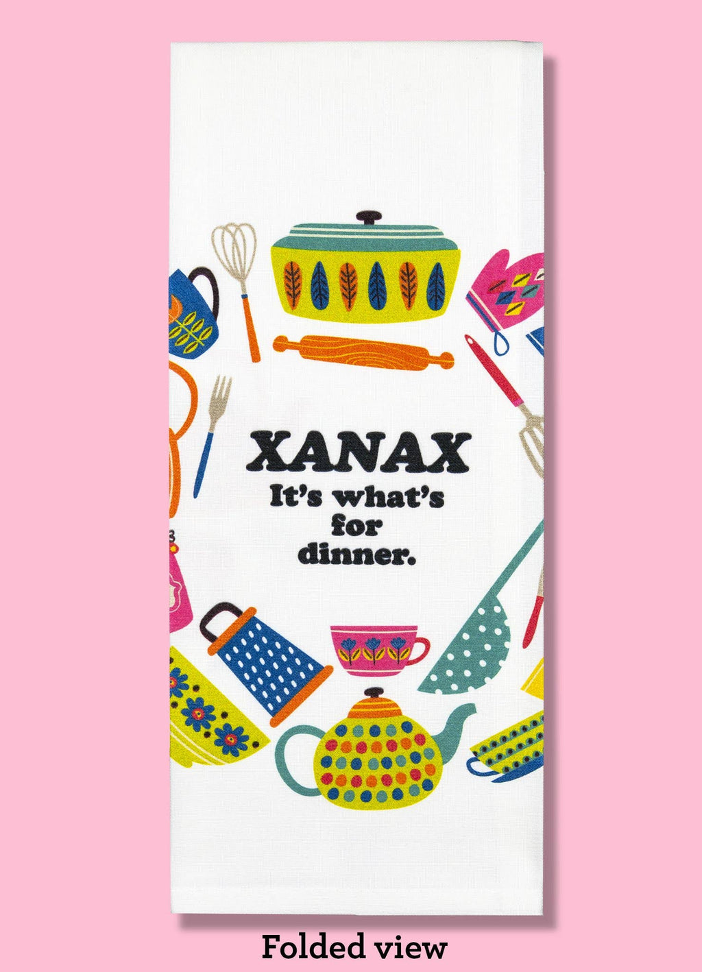 Xanax - It's What's for Dinner Dishtowel
