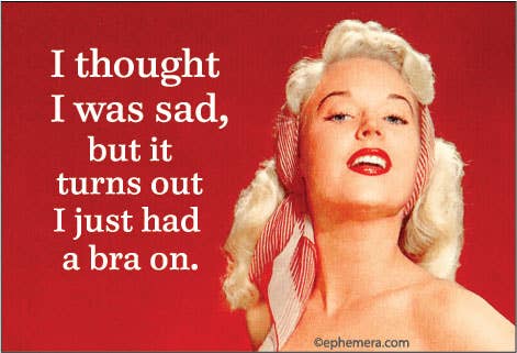 MAGNET: I thought I was sad, but turns out I just had a bra