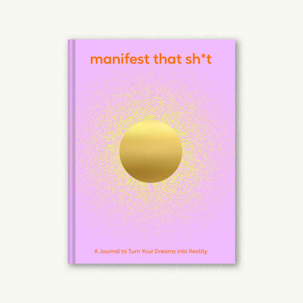 Manifest That Sh*t: A Journal to Turn Your Dreams into Reality