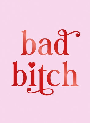 Bad Bitch: Iconic Quotes and Empowering Affirmations for Your Bestie