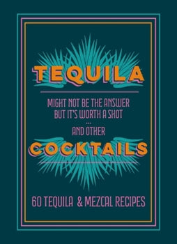 Tequila Cocktails: 60 Tequila & Mezcal Recipes