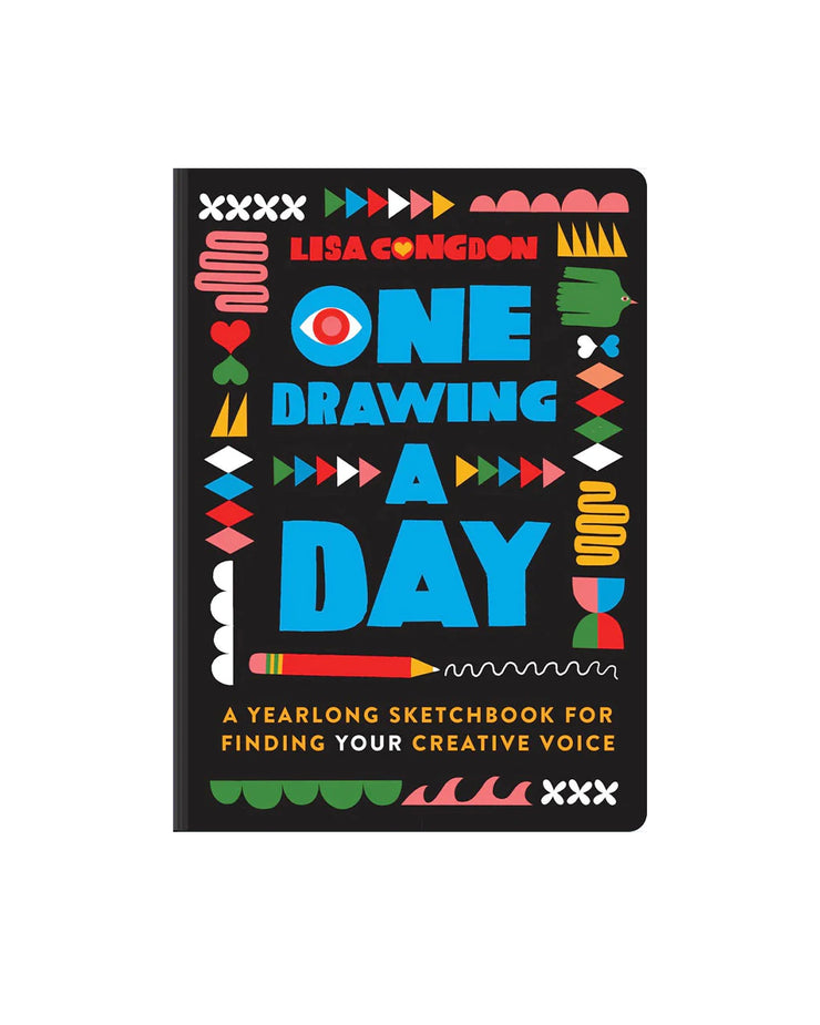 ONE DRAWING A DAY: A YEARLONG SKETCHBOOK FOR FINDING YOUR CREATIVE VOICE