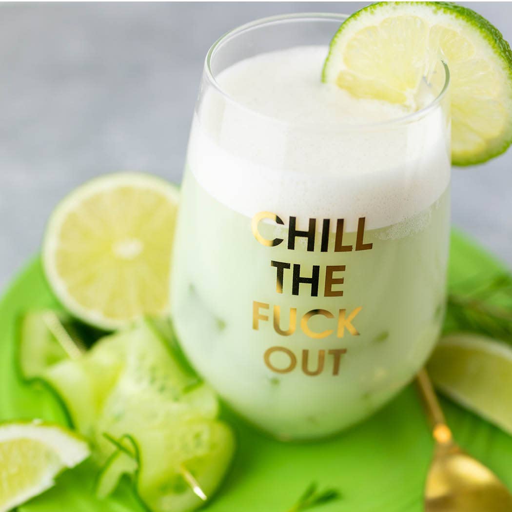 Chill The Fuck Out -Stemless Wine Glass
