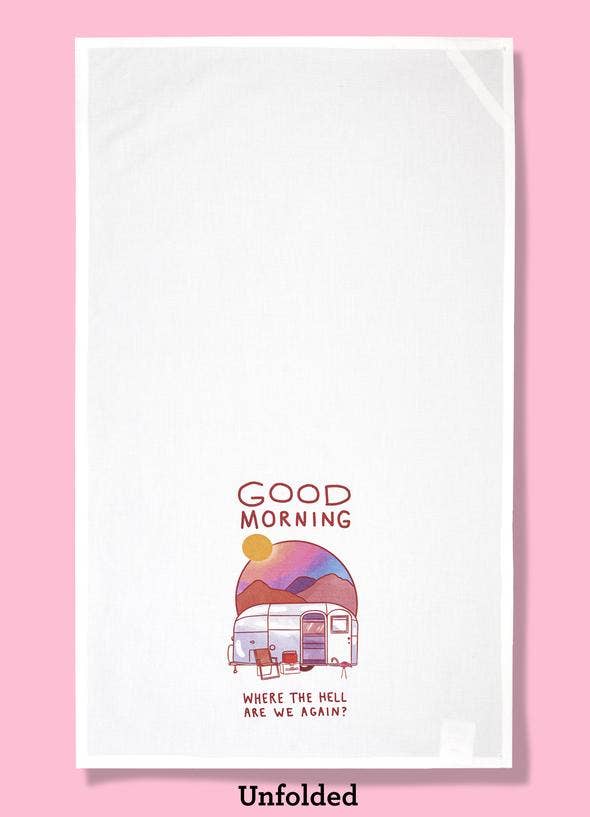 Good Morning...Where the Hell Are We? Dishtowel
