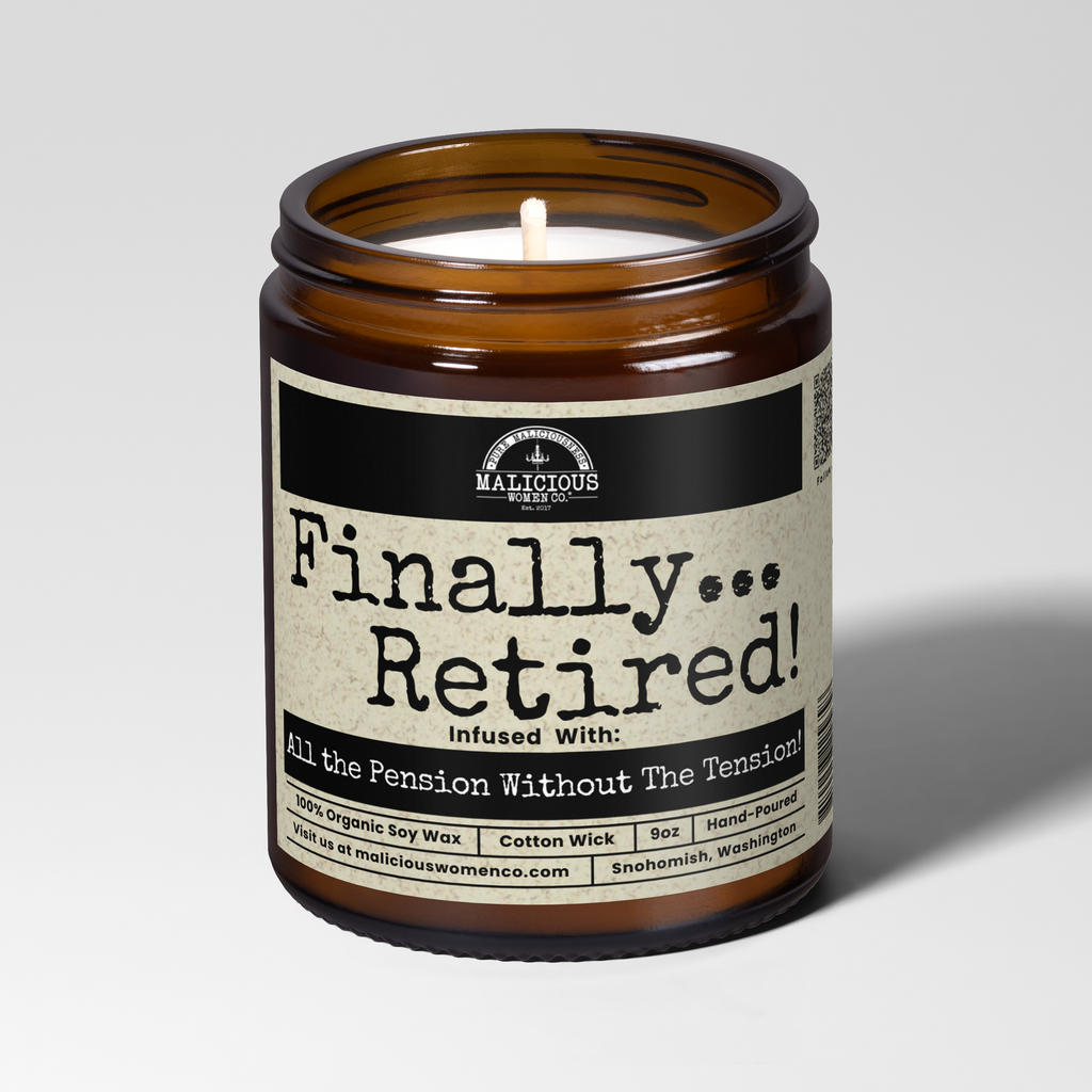Finally Retired! | 9oz Work Candle | Malicious Women Co