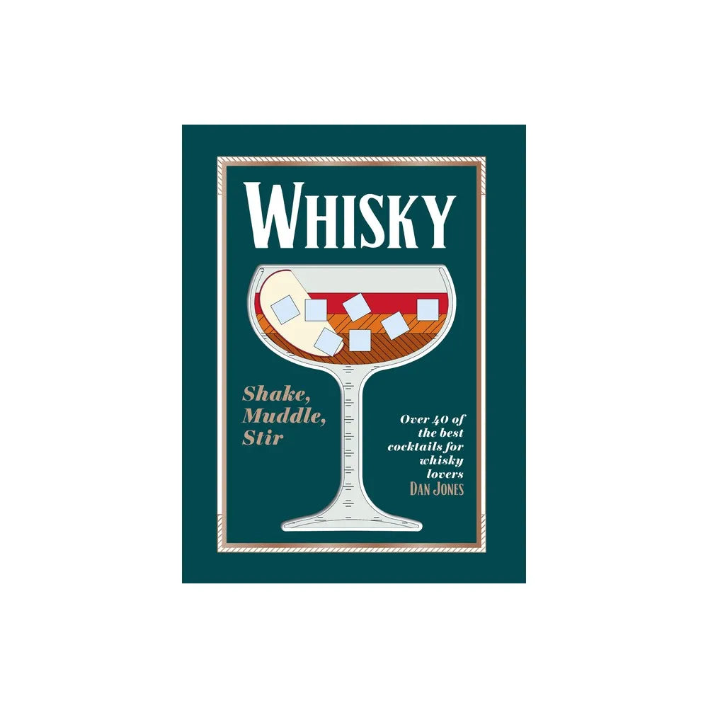Whiskey: Shake, Muddle, Stir - by Dan Jones
