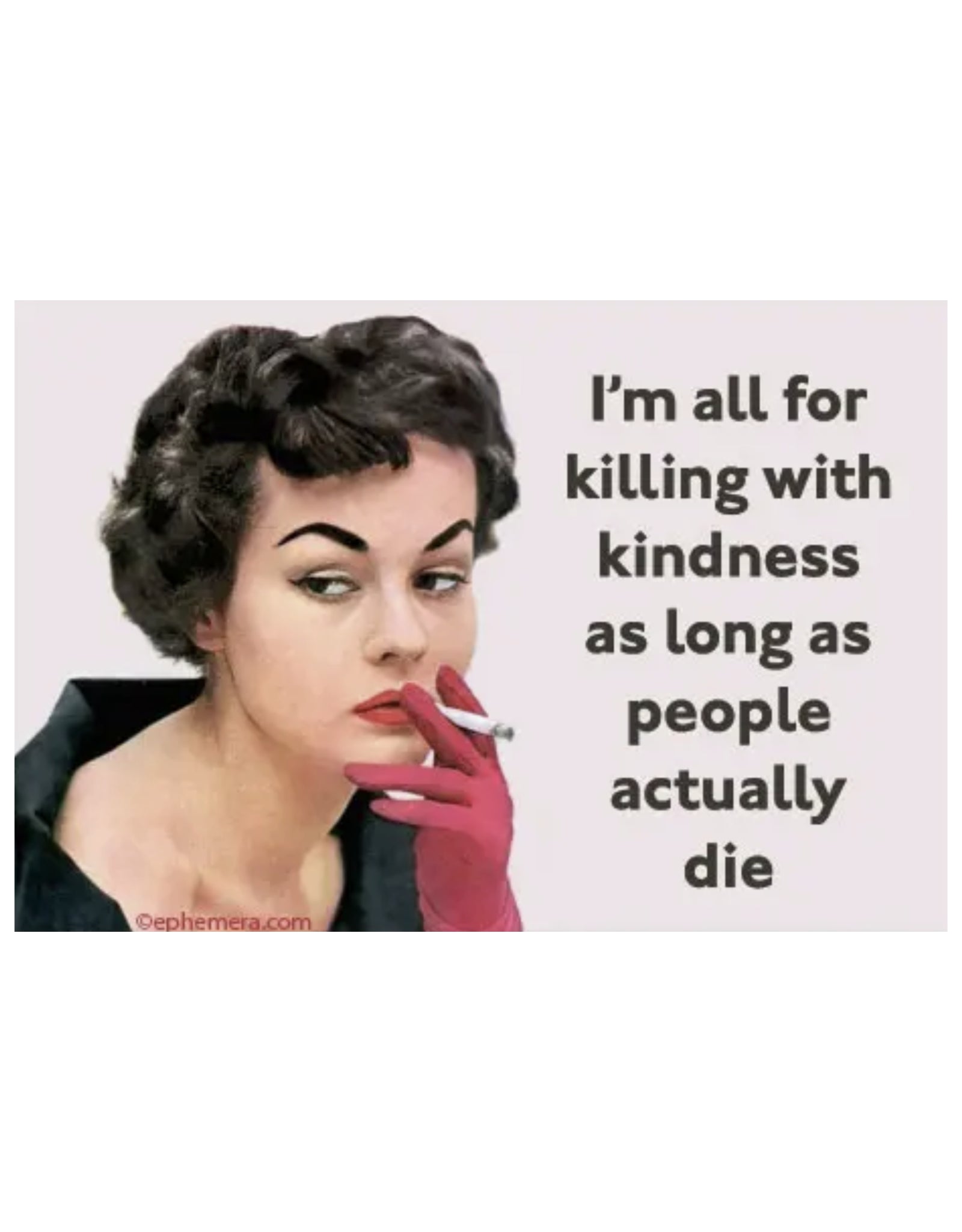 Magnet- I'm all for killing with kindness