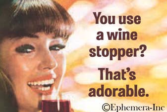 Magnet-You use a wine stopper? That's adorable. - One Strange Bird