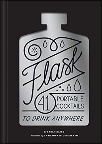 Flask: 41 Portable Cocktails to Drink Anywhere (Cocktail Gift, Make-Ahead Classic Cocktail Recipe Book) - One Strange Bird