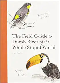 The Field Guide to Dumb Birds of the Whole Stupid World
