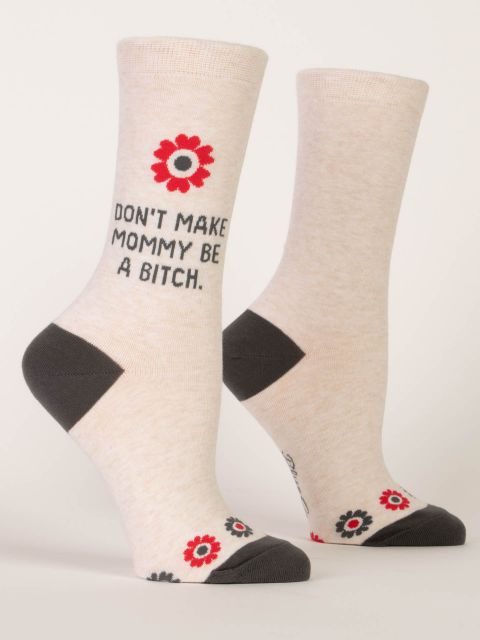 Don't Make Mommy Be a B*tch W-Crew Socks