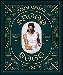 From Crook to Cook: Platinum Recipes from Tha Boss Dogg's Kitchen (Snoop Dogg Cookbook, Celebrity Cookbook with Soul Food Recipes)