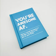 You're Awesome AF: Here's a Book (Because It's Not like I'm Going to Tell You to Your Face)