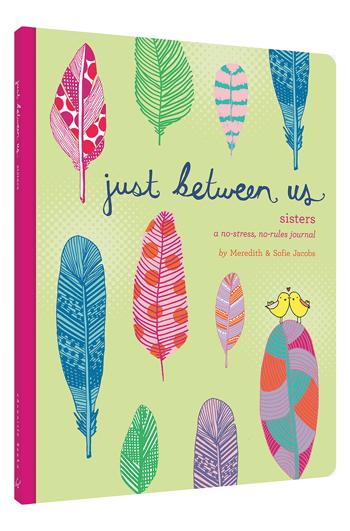 Just Between Us: Sisters A No-Stress, No-Rules Journal - One Strange Bird