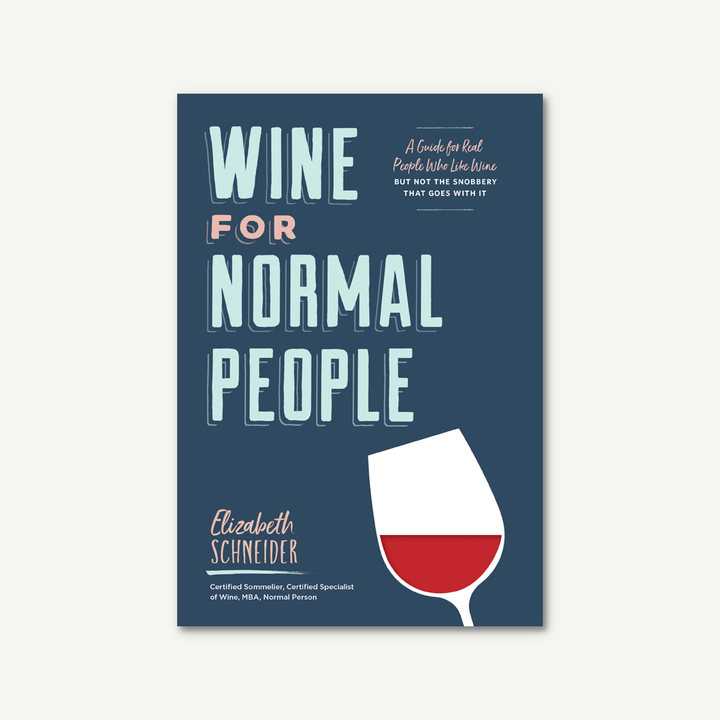 Wine for Normal People A Guide for Real People Who Like Wine, but Not the Snobbery That Goes with It - One Strange Bird