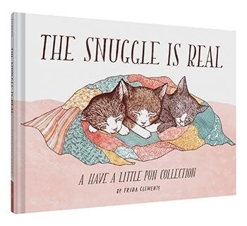 The Snuggle Is Real A Have a Little Pun Collection BY FRIDA CLEMENTS - One Strange Bird