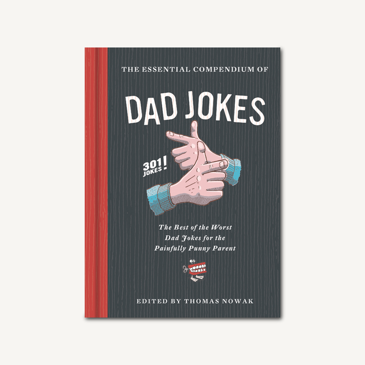 The Essential Compendium of Dad Jokes The Best of the Worst Dad Jokes for the Painfully Punny Parent 301 Jokes! - One Strange Bird