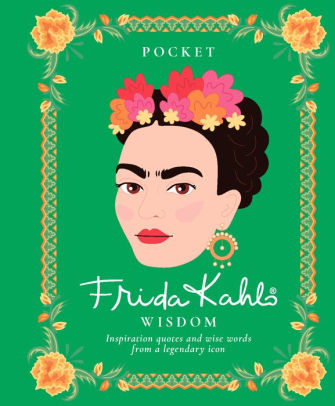 Pocket Frida Kahlo Wisdom: Inspirational Quotes and Wise Words from a Legendary Icon - One Strange Bird