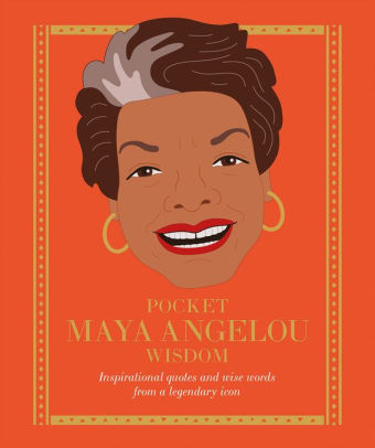 Pocket Maya Angelou Wisdom: Inspirational Quotes and Wise Words from a Legendary Icon - One Strange Bird