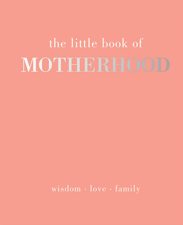 The Little Book of Motherhood: Wisdom Love Family - One Strange Bird