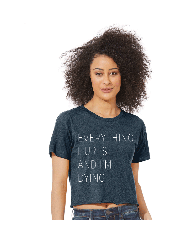 Everything Hurts and I'm Dying Tshirt/Crop - One Strange Bird