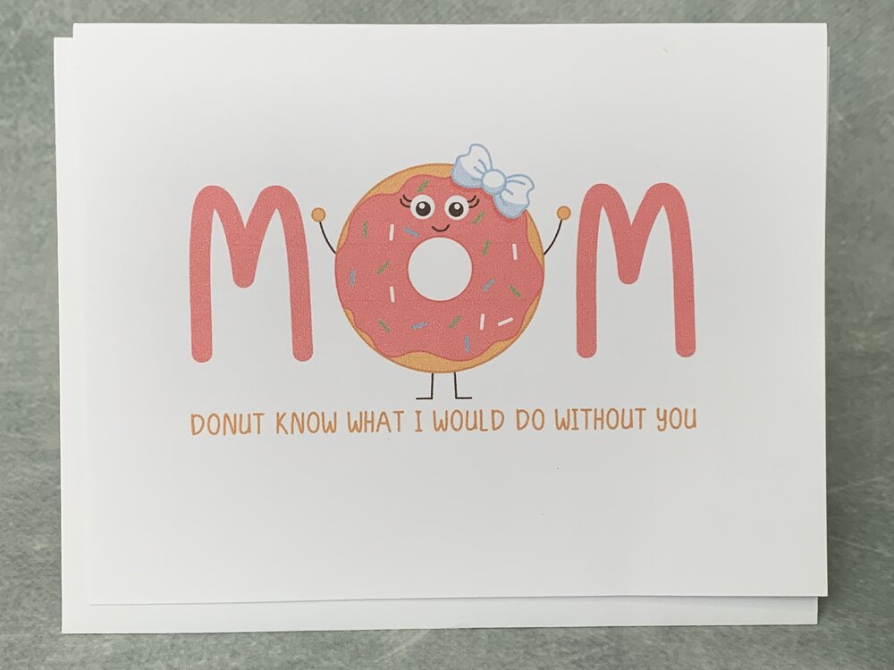 Mom I donut what I would do without You - One Strange Bird