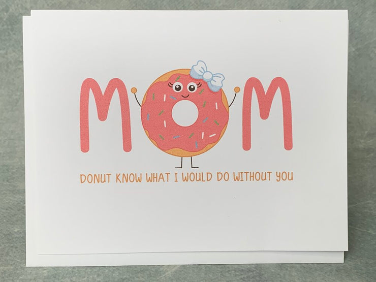 Mom I donut what I would do without You - One Strange Bird
