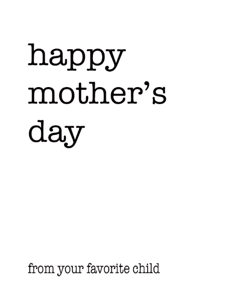 Happy Mother's day From your favorite child - One Strange Bird