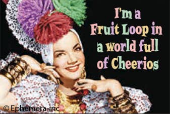 Magnet-I'm a Fruit Loop in a world full of Cheerios - One Strange Bird