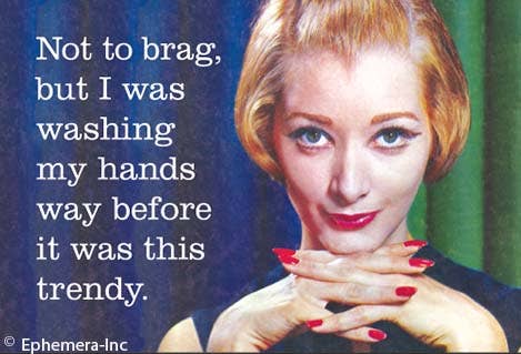 Magnet: Not to brag, but I was washing my hands