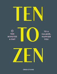 Ten to Zen Ten Minutes a Day to a Calmer, Happier You - One Strange Bird